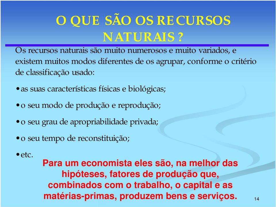 de classificação usado: as suas características físicas e biológicas; o seu modo de produção e reprodução; o seu grau de