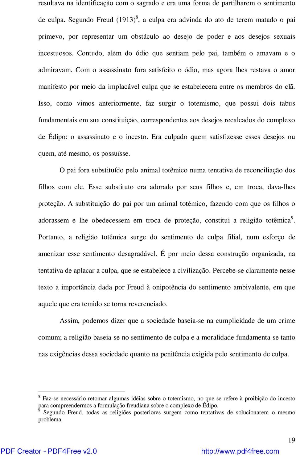 Contudo, além do ódio que sentiam pelo pai, também o amavam e o admiravam.