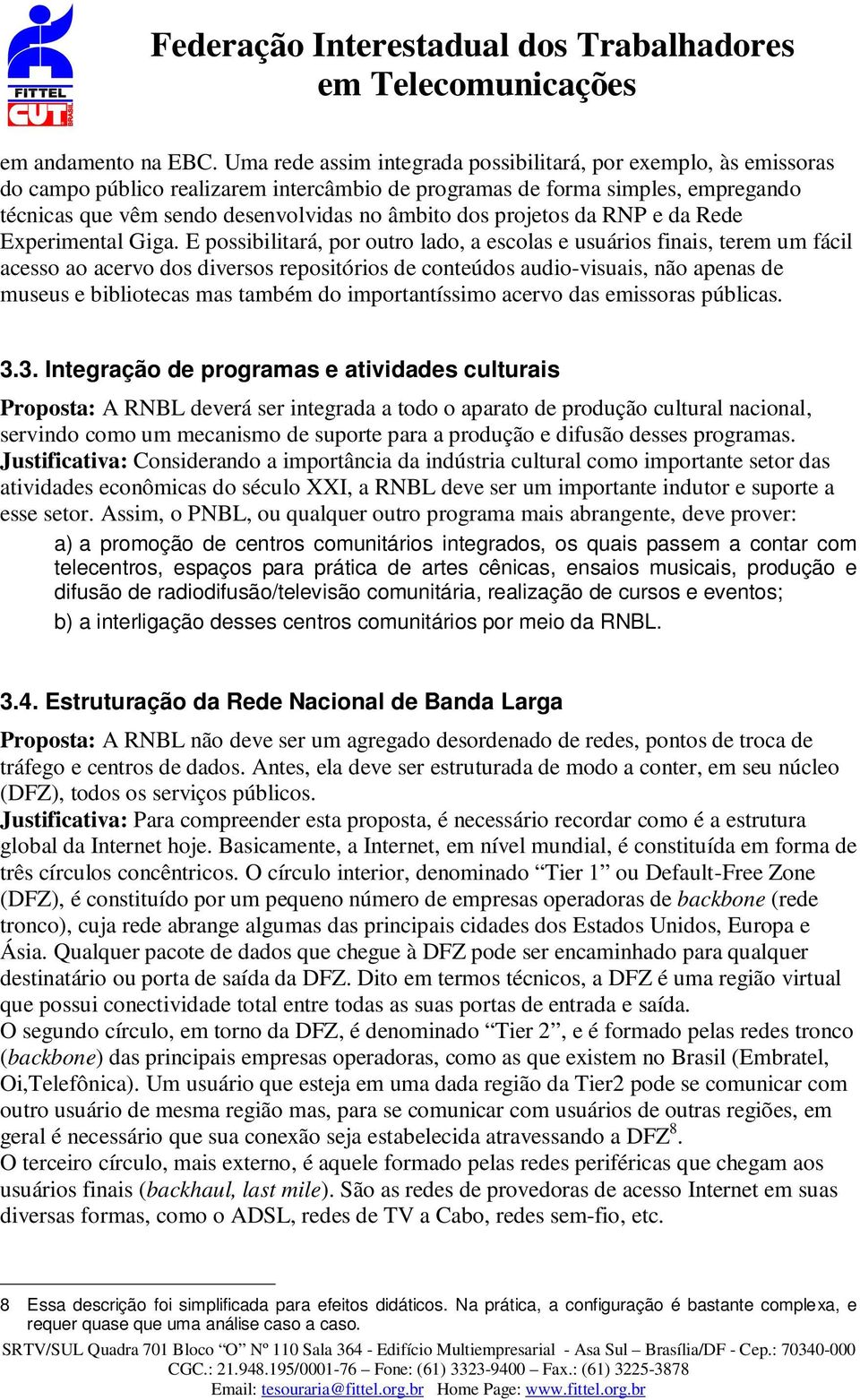 projetos da RNP e da Rede Experimental Giga.