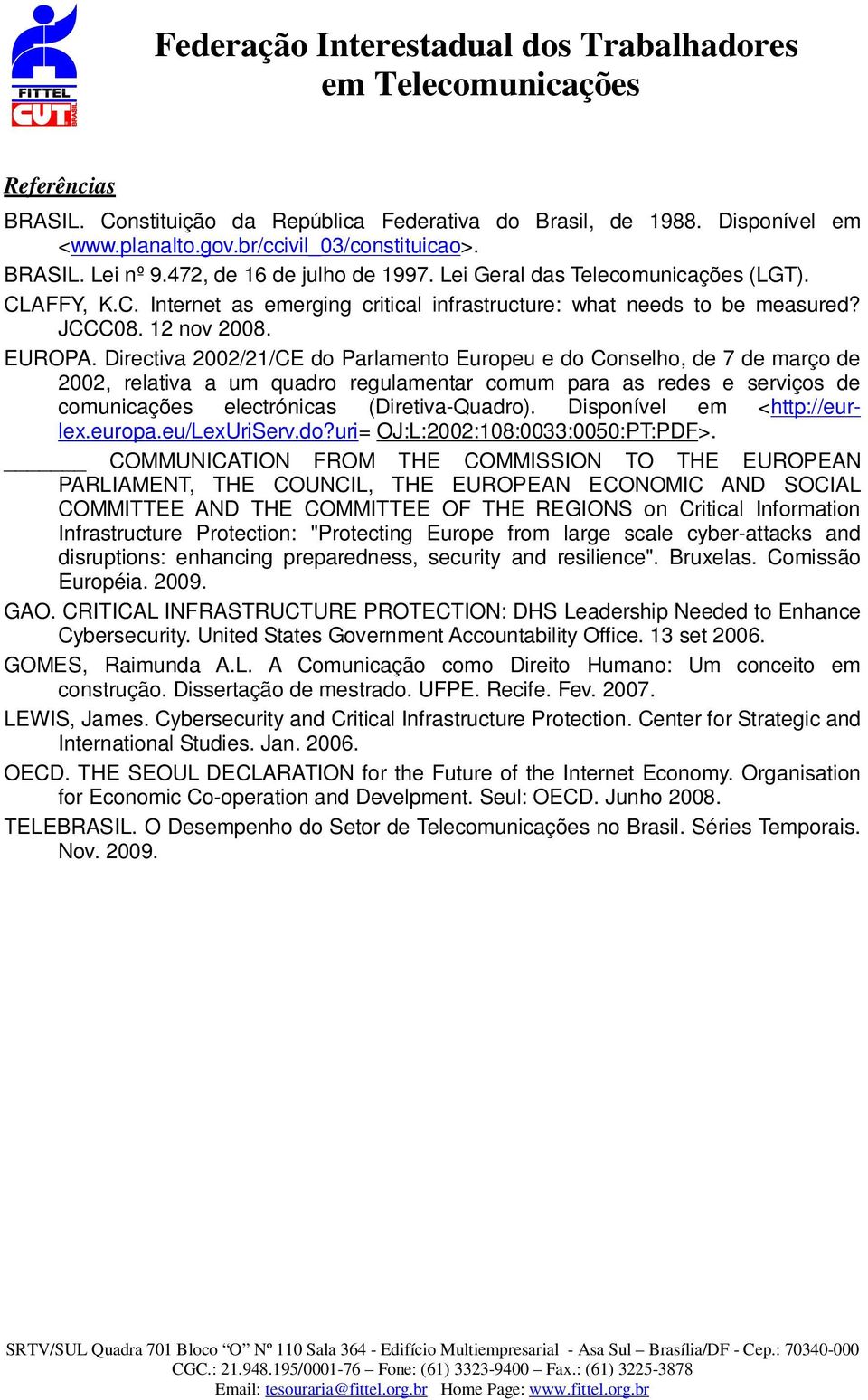 Directiva 2002/21/CE do Parlamento Europeu e do Conselho, de 7 de março de 2002, relativa a um quadro regulamentar comum para as redes e serviços de comunicações electrónicas (Diretiva-Quadro).