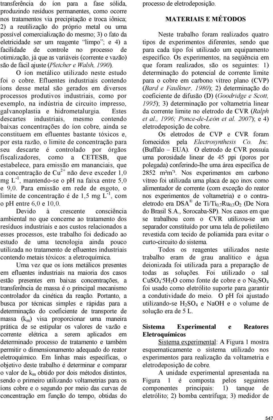 (Pletcher e Walsh, 1990). O íon metálico utilizado neste estudo foi o cobre.