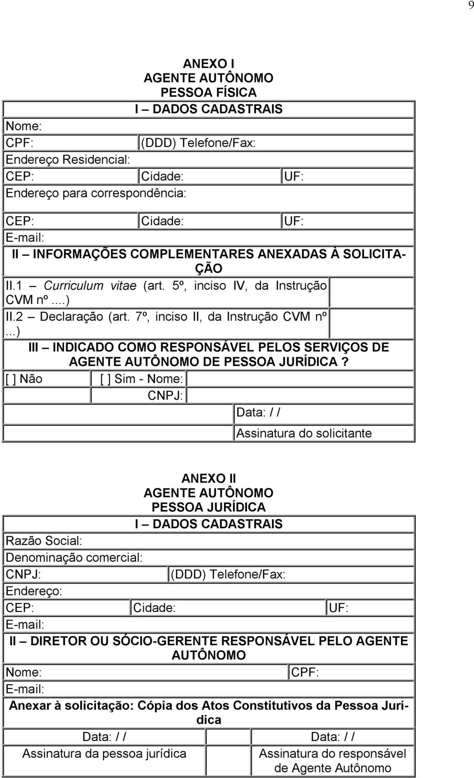 ..) III INDICADO COMO RESPONSÁVEL PELOS SERVIÇOS DE AGENTE AUTÔNOMO DE PESSOA JURÍDICA?