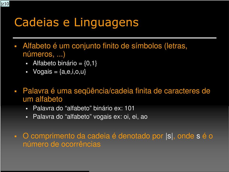 de caracteres de um alfabeto Palavra do alfabeto binário ex: 101 Palavra do alfabeto