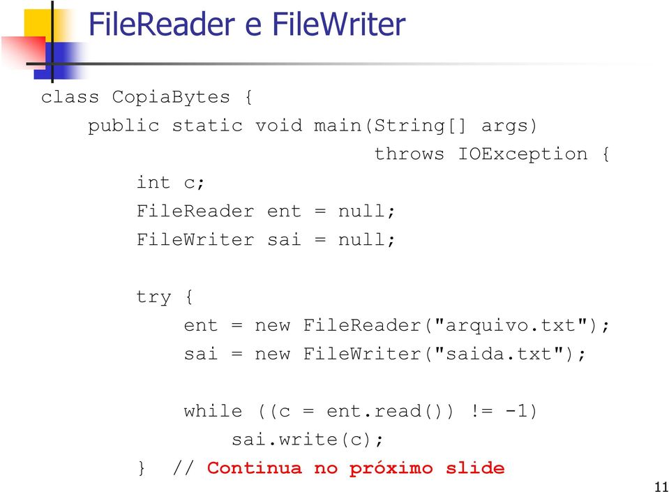 null; try { ent = new FileReader("arquivo.txt"); sai = new FileWriter("saida.