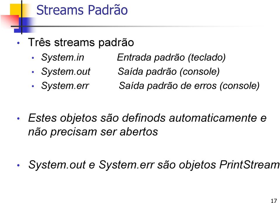 out Saída padrão (console) System.