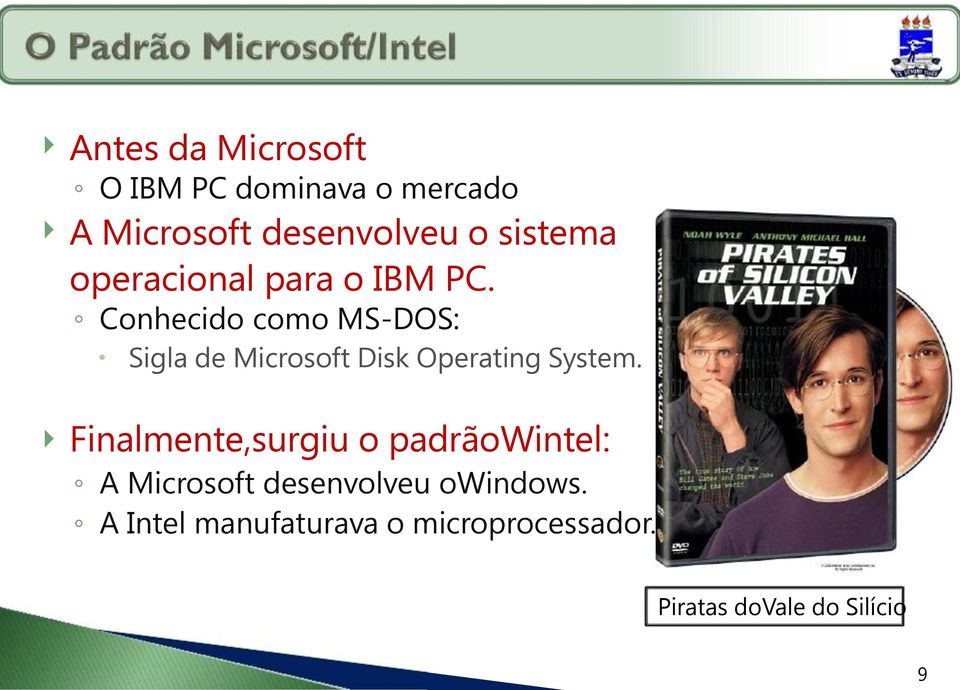 Conhecido como MS-DOS: Sigla de Microsoft Disk Operating System.