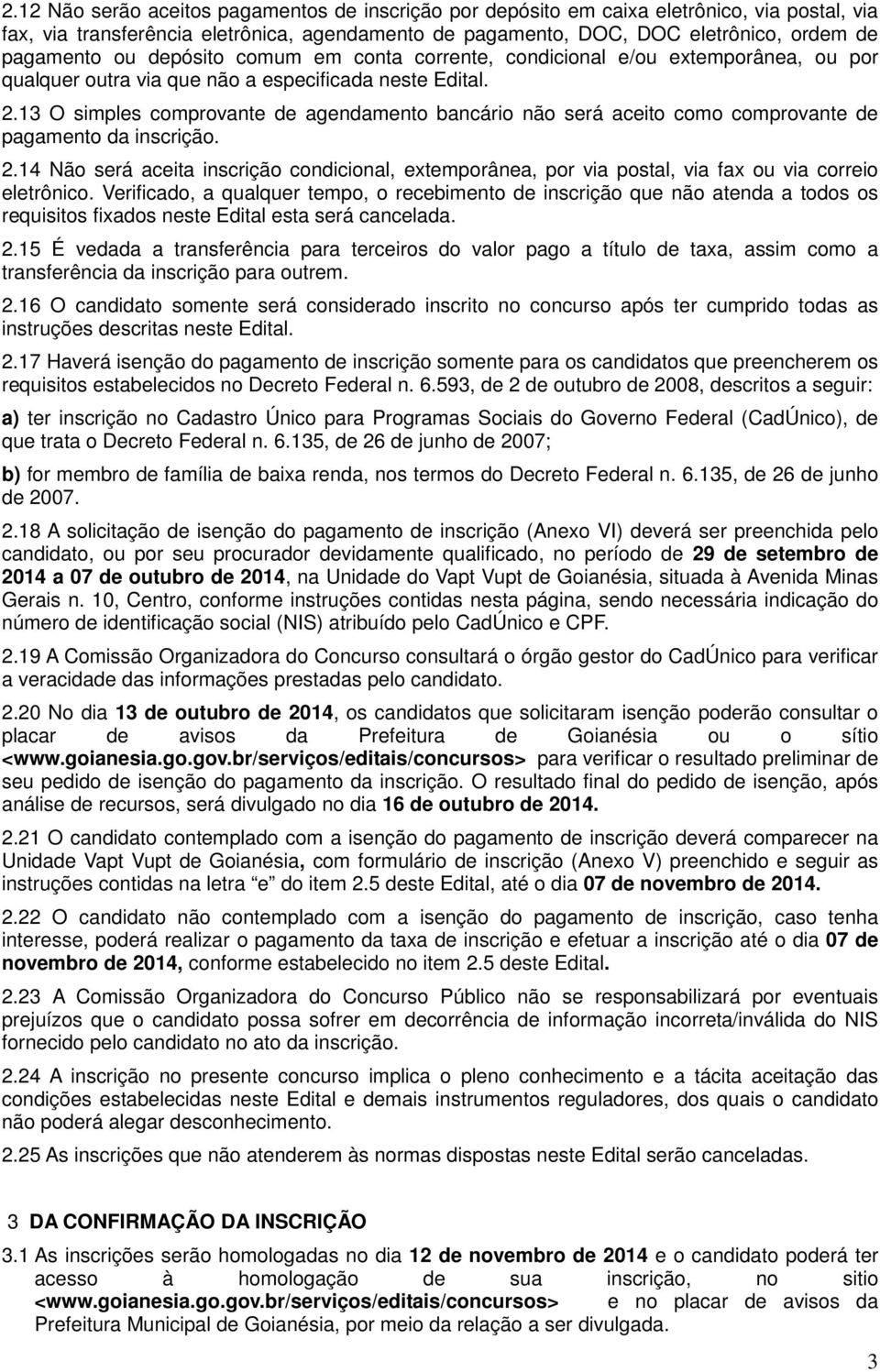 13 O simples comprovante de agendamento bancário não será aceito como comprovante de pagamento da inscrição. 2.