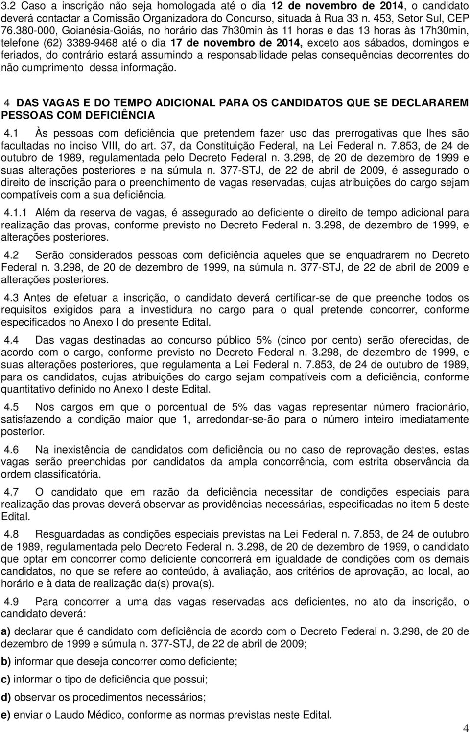 contrário estará assumindo a responsabilidade pelas consequências decorrentes do não cumprimento dessa informação.