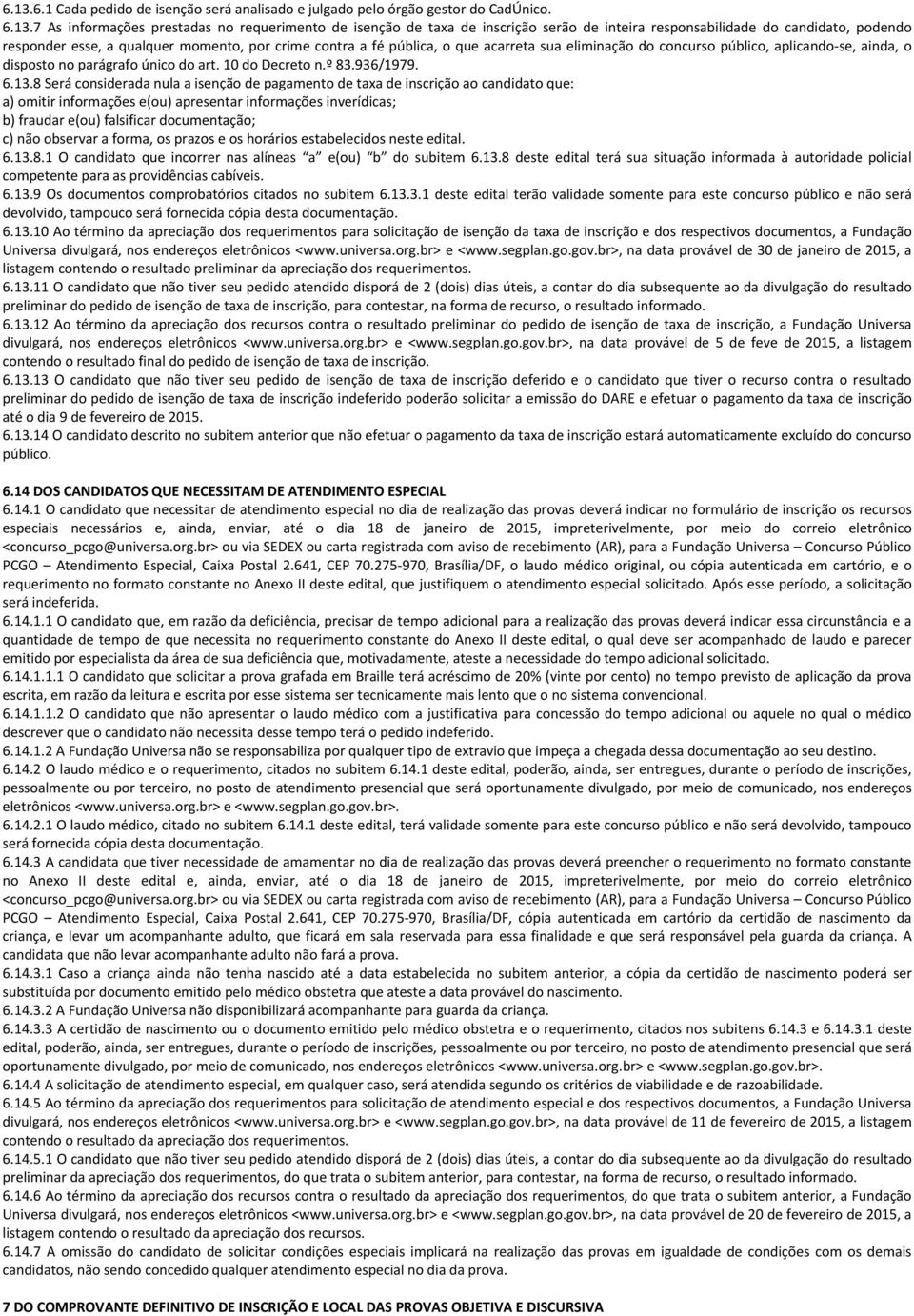 parágrafo único do art. 10 do Decreto n.º 83.936/1979. 6.13.