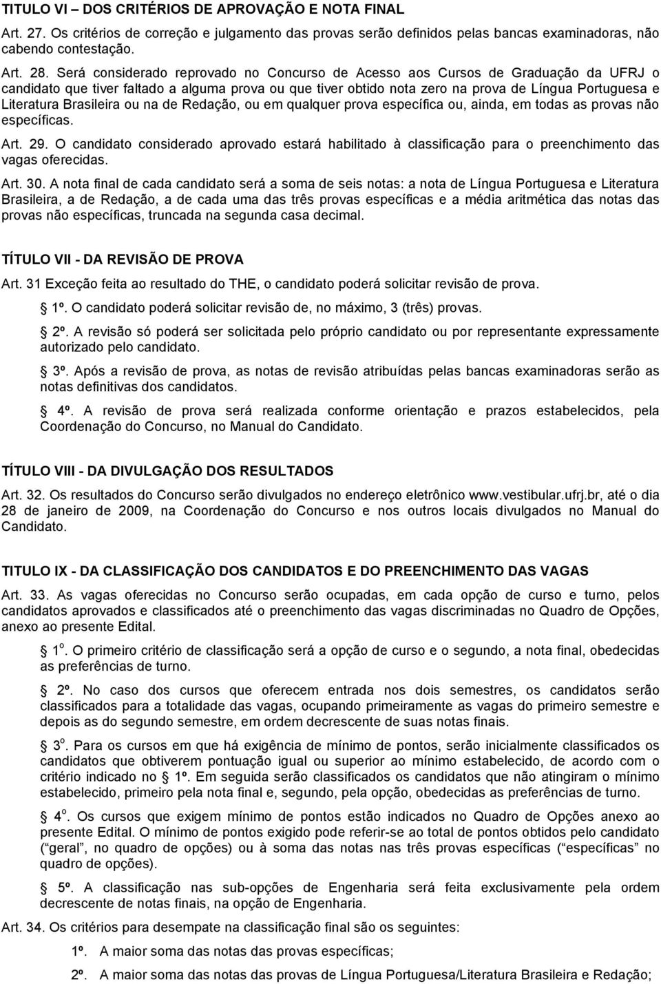 Brasileira ou na de Redação, ou em qualquer prova específica ou, ainda, em todas as provas não específicas. Art. 29.