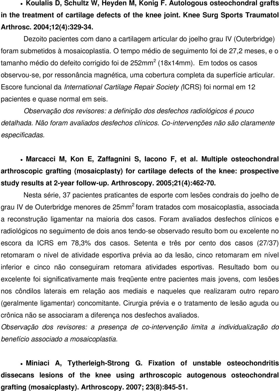 O tempo médio de seguimento foi de 27,2 meses, e o tamanho médio do defeito corrigido foi de 252mm 2 (18x14mm).