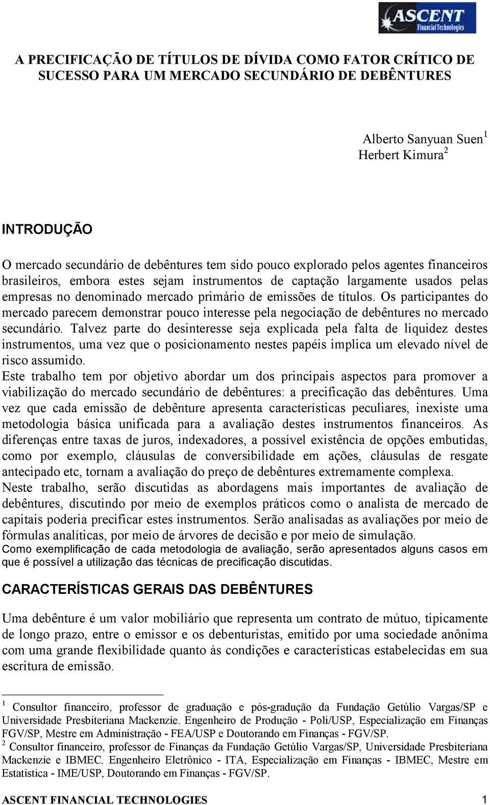 Os participantes do mercado parecem demonstrar pouco interesse pela negociação de debêntures no mercado secundário.