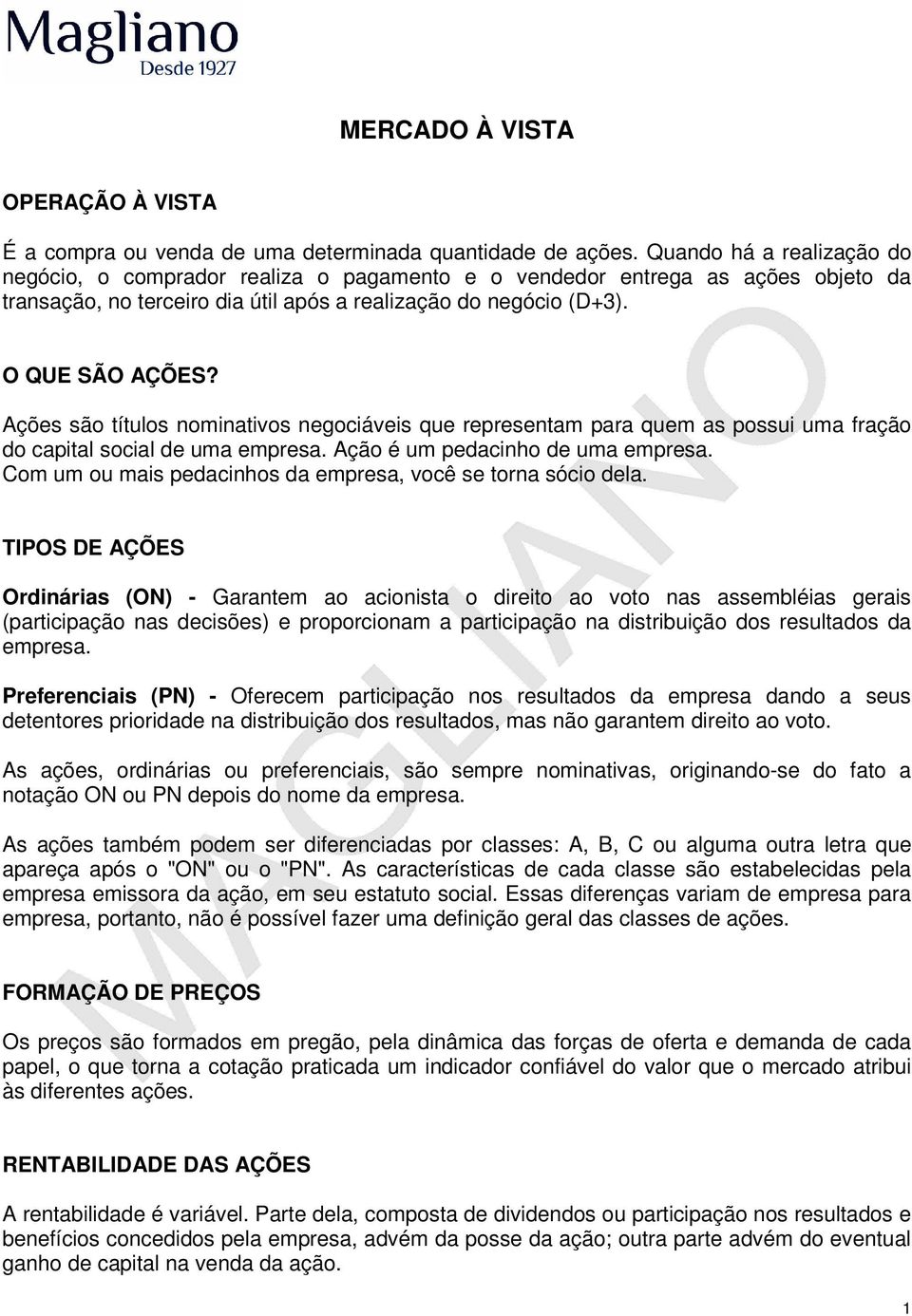 Ações são títulos nominativos negociáveis que representam para quem as possui uma fração do capital social de uma empresa. Ação é um pedacinho de uma empresa.