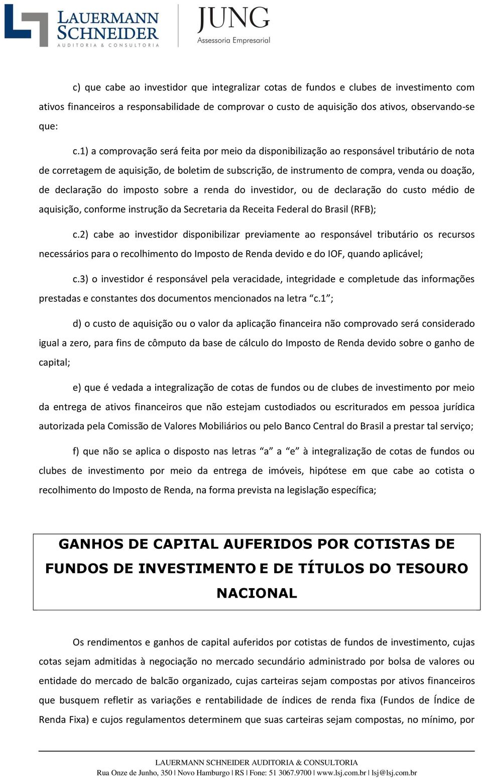 declaração do imposto sobre a renda do investidor, ou de declaração do custo médio de aquisição, conforme instrução da Secretaria da Receita Federal do Brasil (RFB); c.