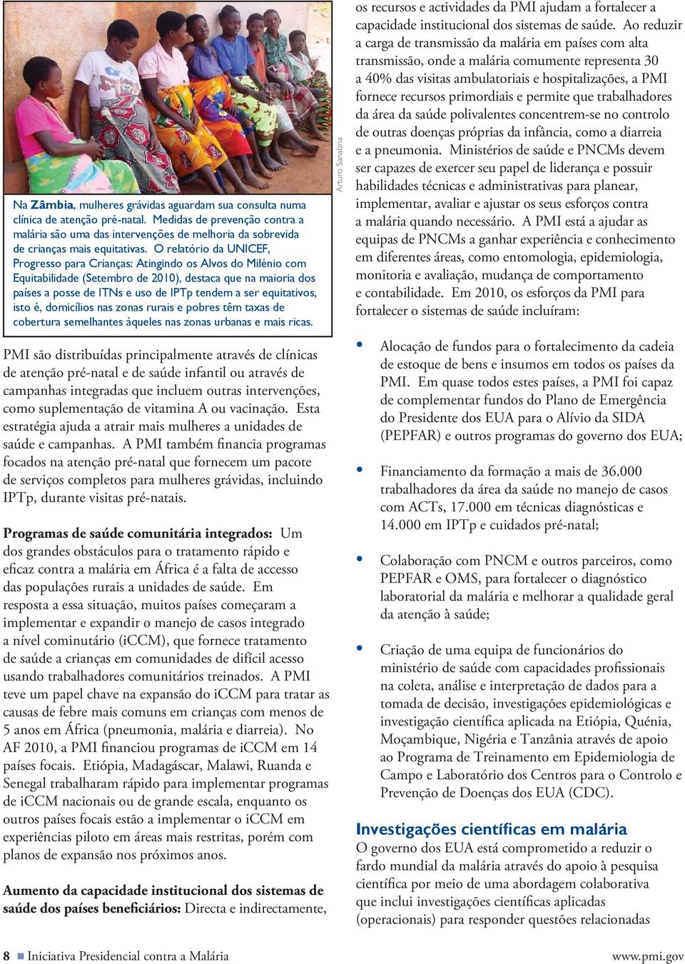 O relatório da UNICEF, Progresso para Crianças: Atingindo os Alvos do Milénio com Equitabilidade (Setembro de 2010), destaca que na maioria dos países a posse de ITNs e uso de IPTp tendem a ser