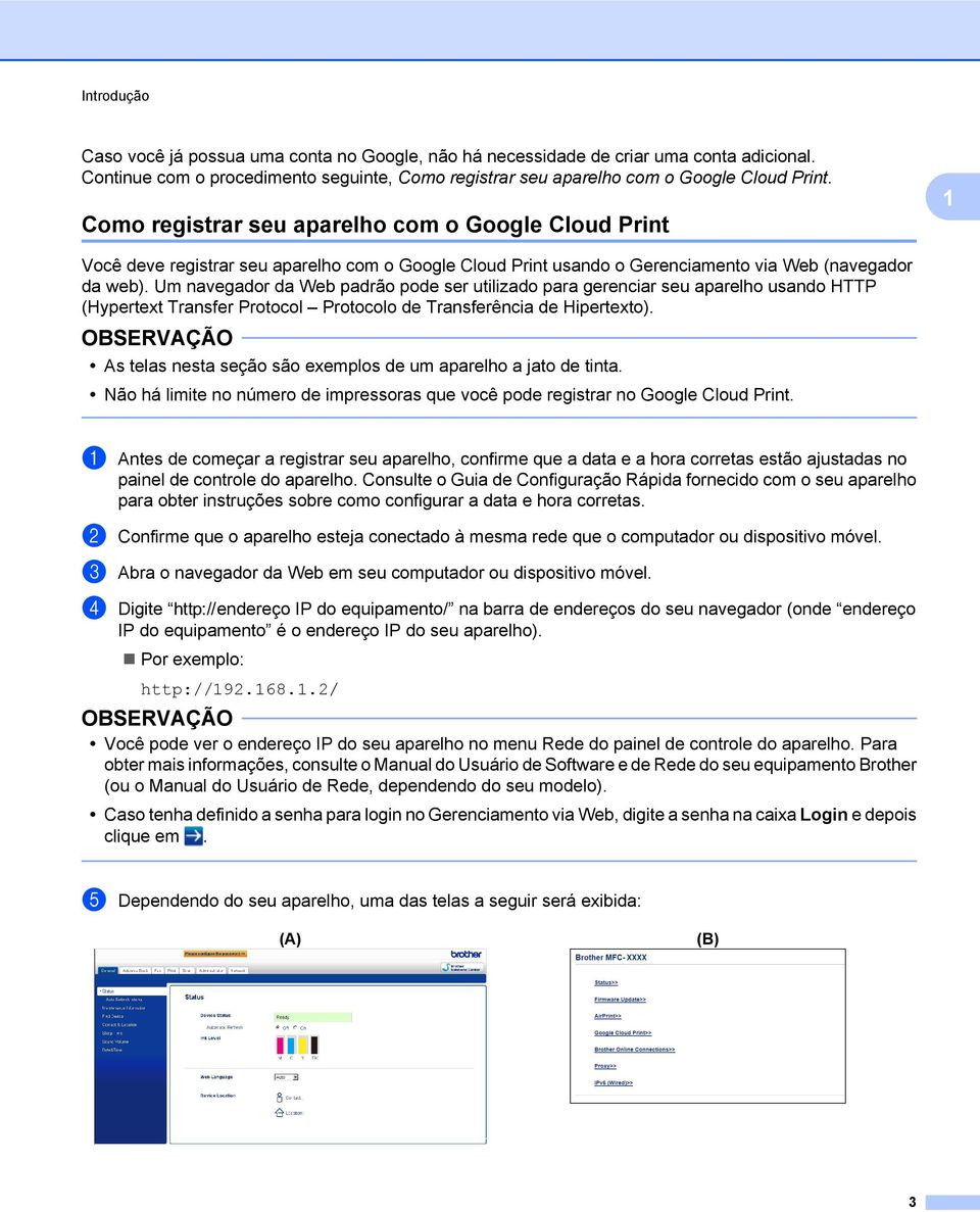 Um navegador da Web padrão pode ser utilizado para gerenciar seu aparelho usando HTTP (Hypertext Transfer Protocol Protocolo de Transferência de Hipertexto).