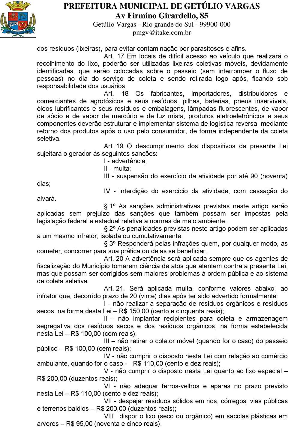 interromper o fluxo de pessoas) no dia do serviço de coleta e sendo retirada logo após, ficando sob responsabilidade dos usuários. Art.