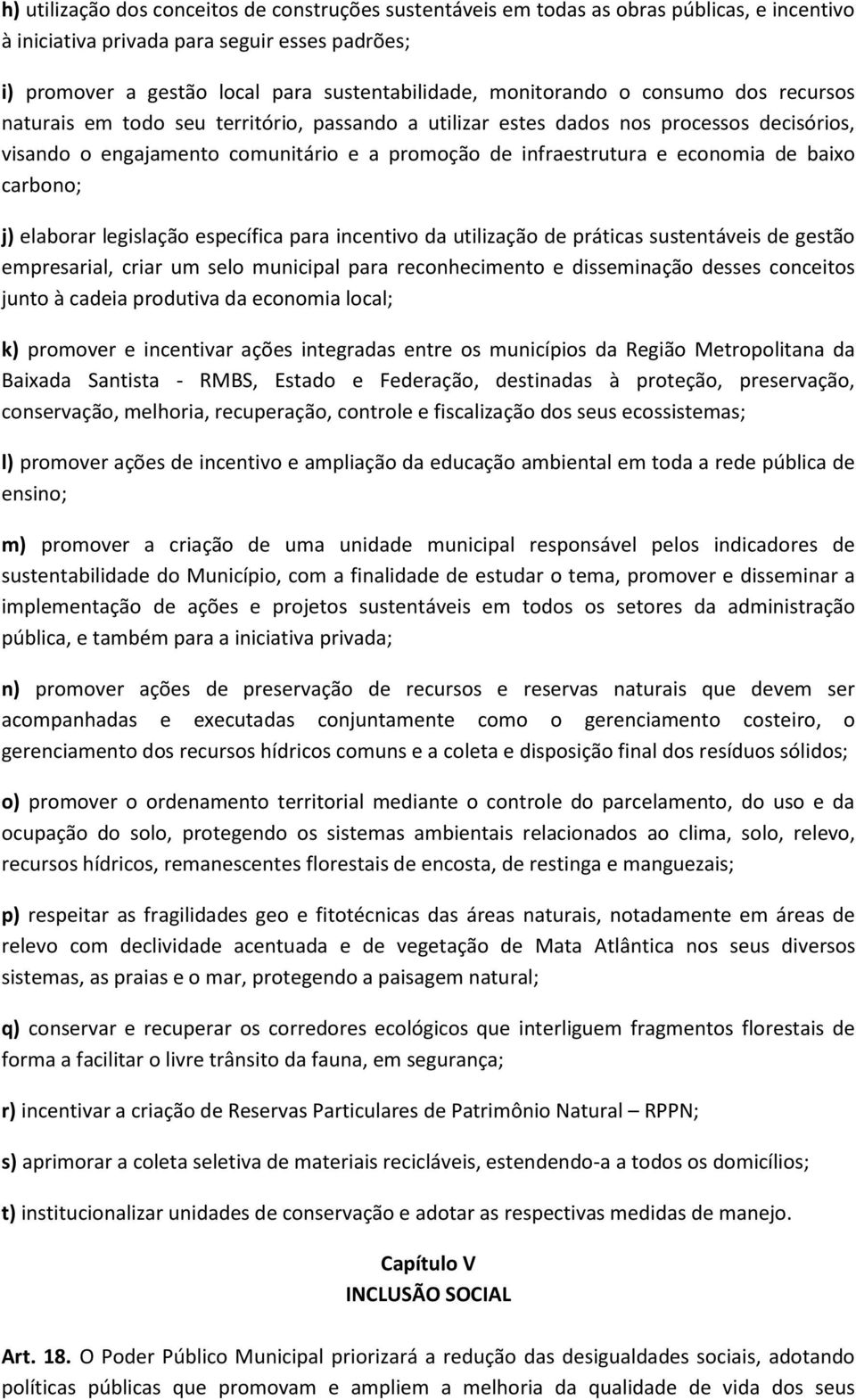 economia de baixo carbono; j) elaborar legislação específica para incentivo da utilização de práticas sustentáveis de gestão empresarial, criar um selo municipal para reconhecimento e disseminação