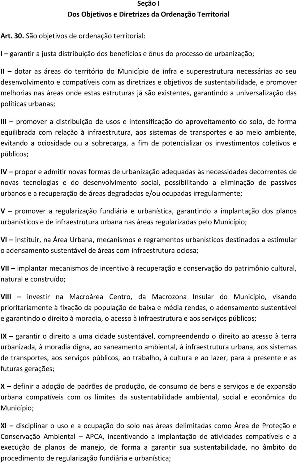 necessárias ao seu desenvolvimento e compatíveis com as diretrizes e objetivos de sustentabilidade, e promover melhorias nas áreas onde estas estruturas já são existentes, garantindo a