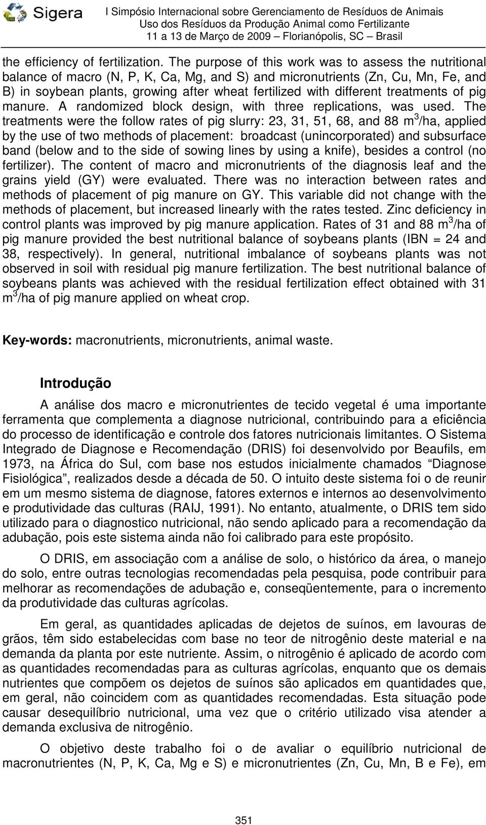 different treatments of pig manure. A randomized block design, with three replications, was used.