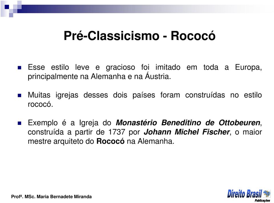 Muitas igrejas desses dois países foram construídas no estilo rococó.