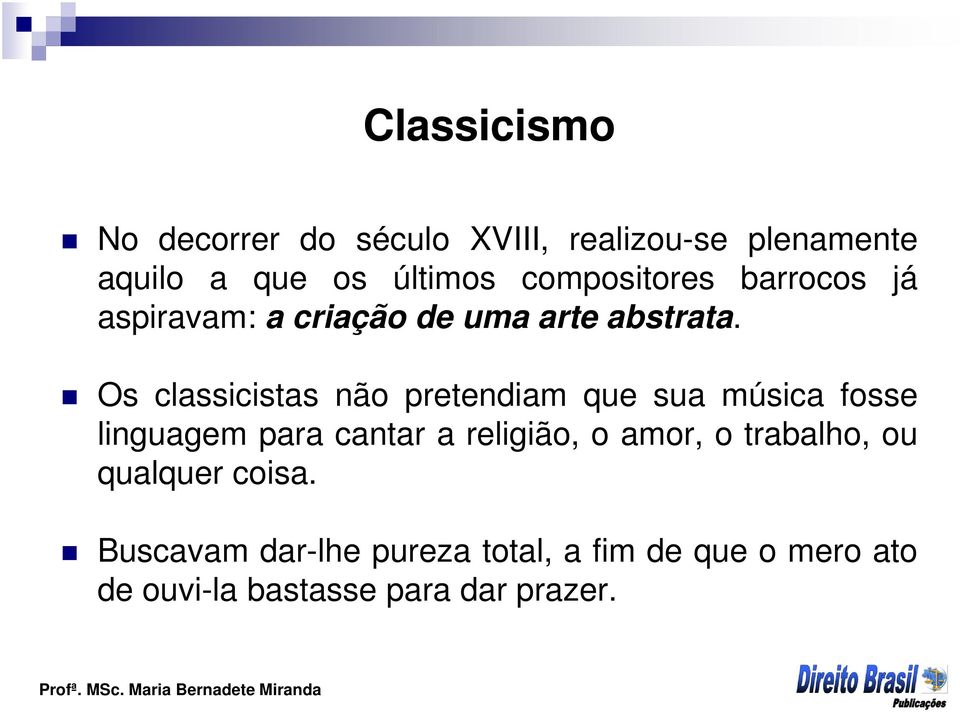 Os classicistas não pretendiam que sua música fosse linguagem para cantar a religião, o