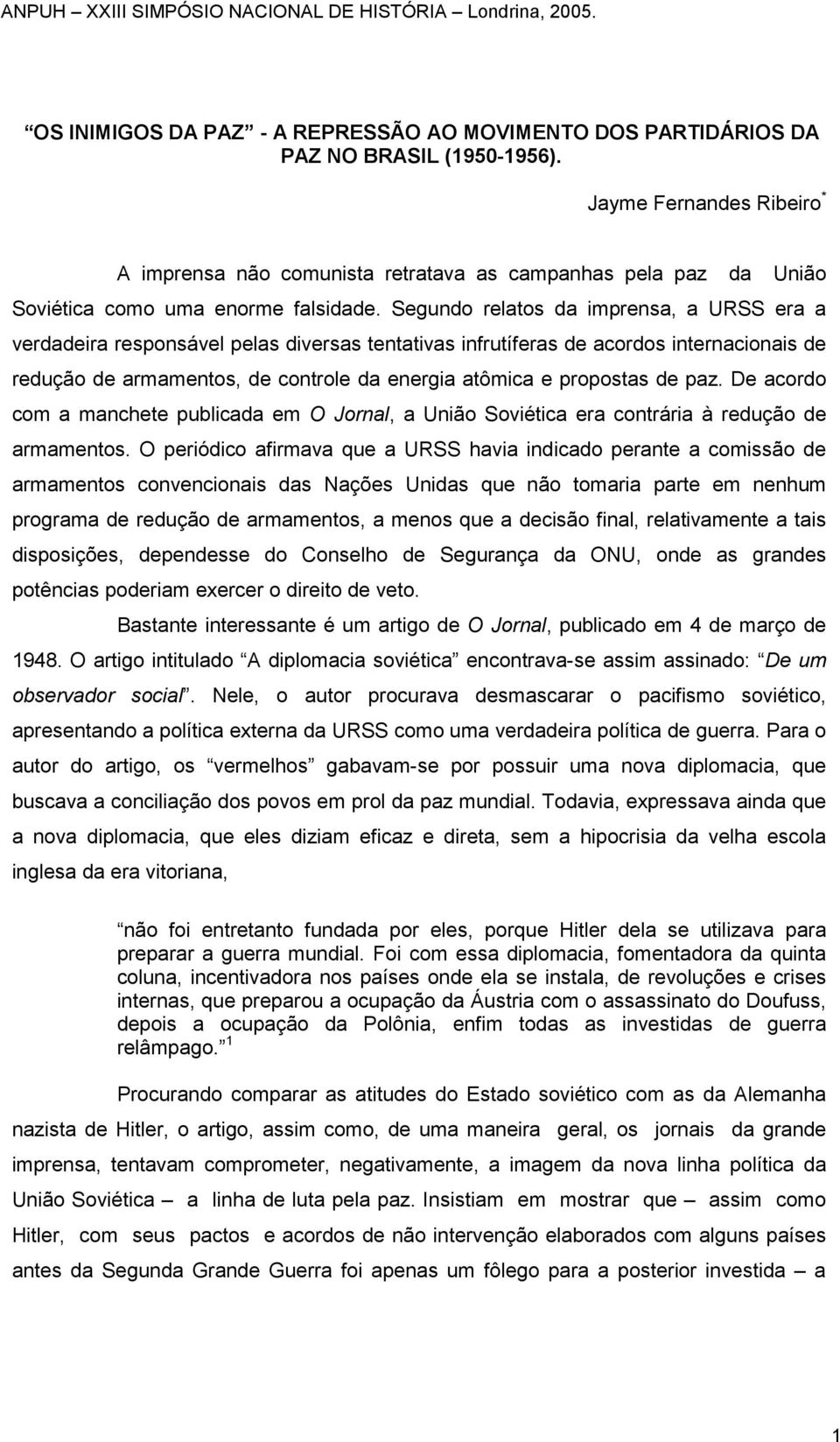 Segundo relatos da imprensa, a URSS era a verdadeira responsável pelas diversas tentativas infrutíferas de acordos internacionais de redução de armamentos, de controle da energia atômica e propostas