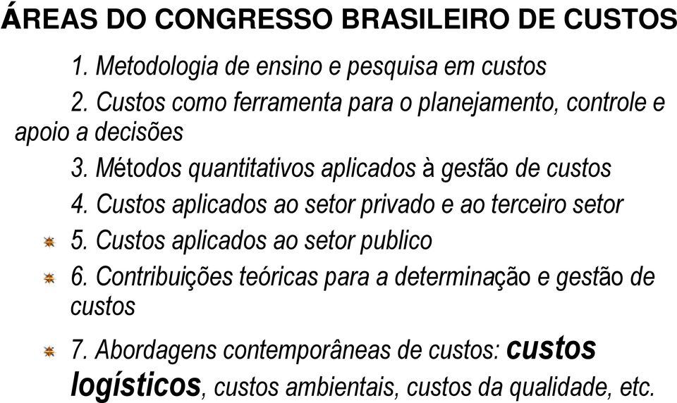 Métodos quantitativos aplicados à gestão de custos 4. Custos aplicados ao setor privado e ao terceiro setor 5.