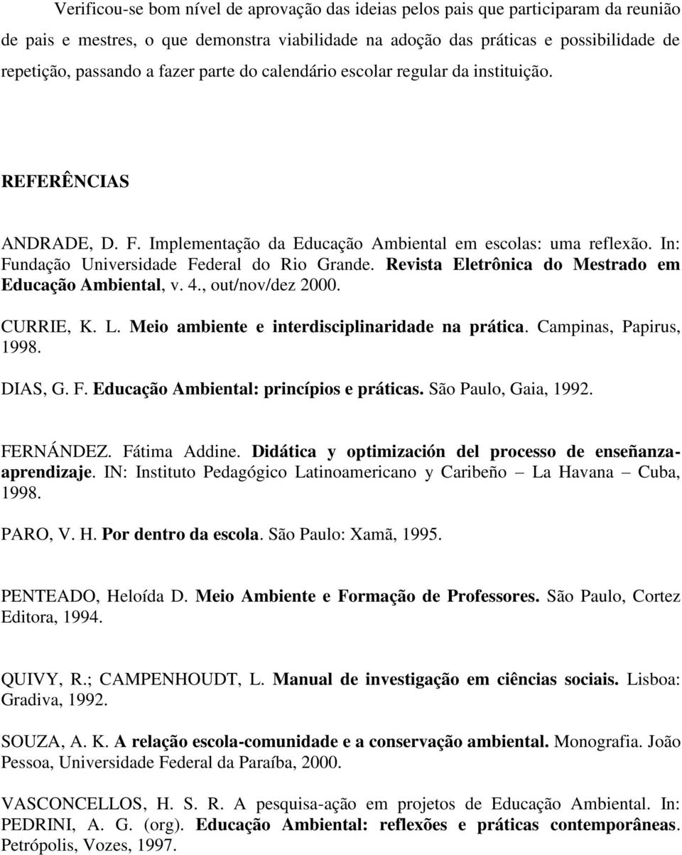 Revista Eletrônica do Mestrado em Educação Ambiental, v. 4., out/nov/dez 2000. CURRIE, K. L. Meio ambiente e interdisciplinaridade na prática. Campinas, Papirus, 1998. DIAS, G. F.