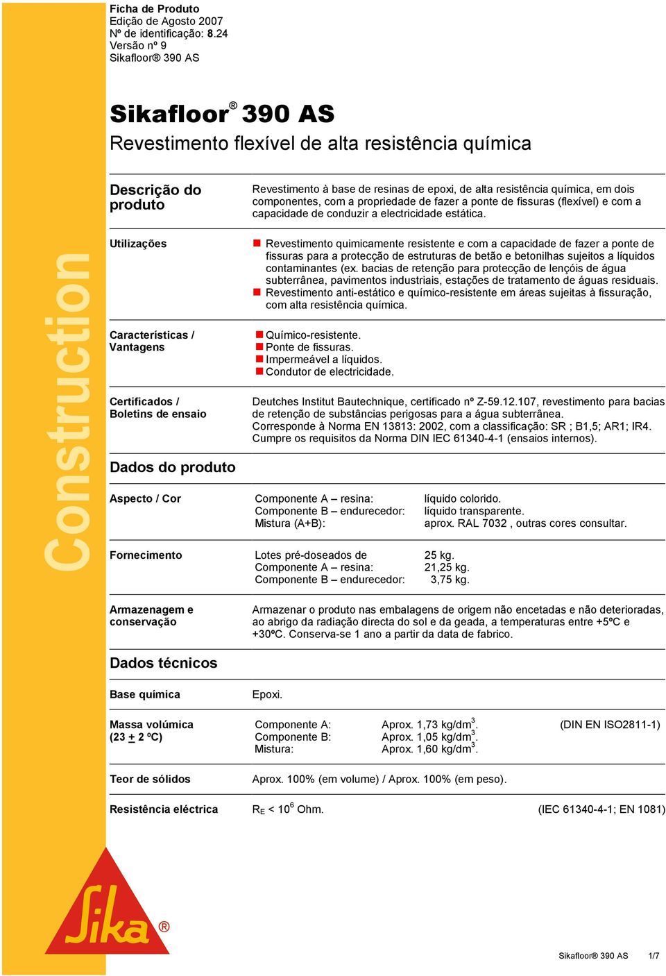 propriedade de fazer a ponte de fissuras (flexível) e com a capacidade de conduzir a electricidade estática.