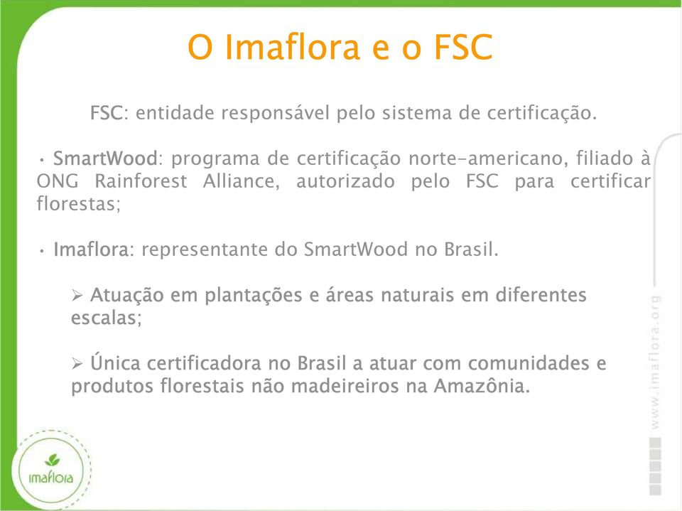 FSC para certificar florestas; Imaflora: representante do SmartWood no Brasil.