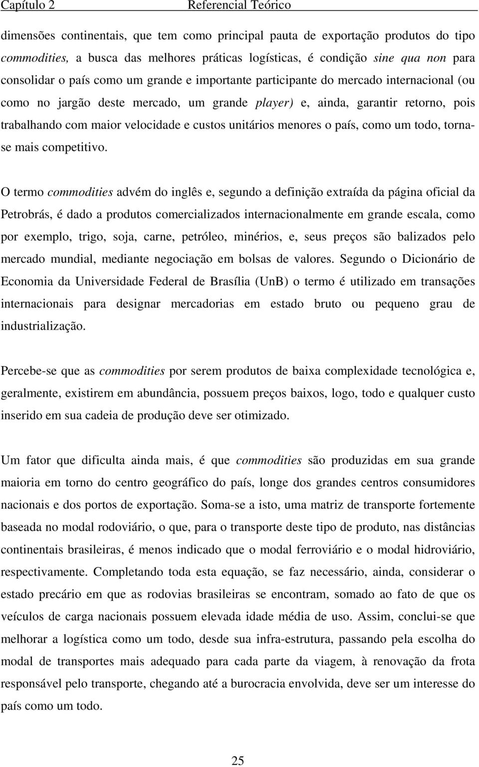 velocidade e custos unitários menores o país, como um todo, tornase mais competitivo.