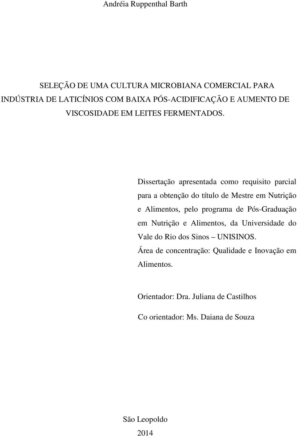 Dissertação apresentada como requisito parcial para a obtenção do título de Mestre em Nutrição e Alimentos, pelo programa de