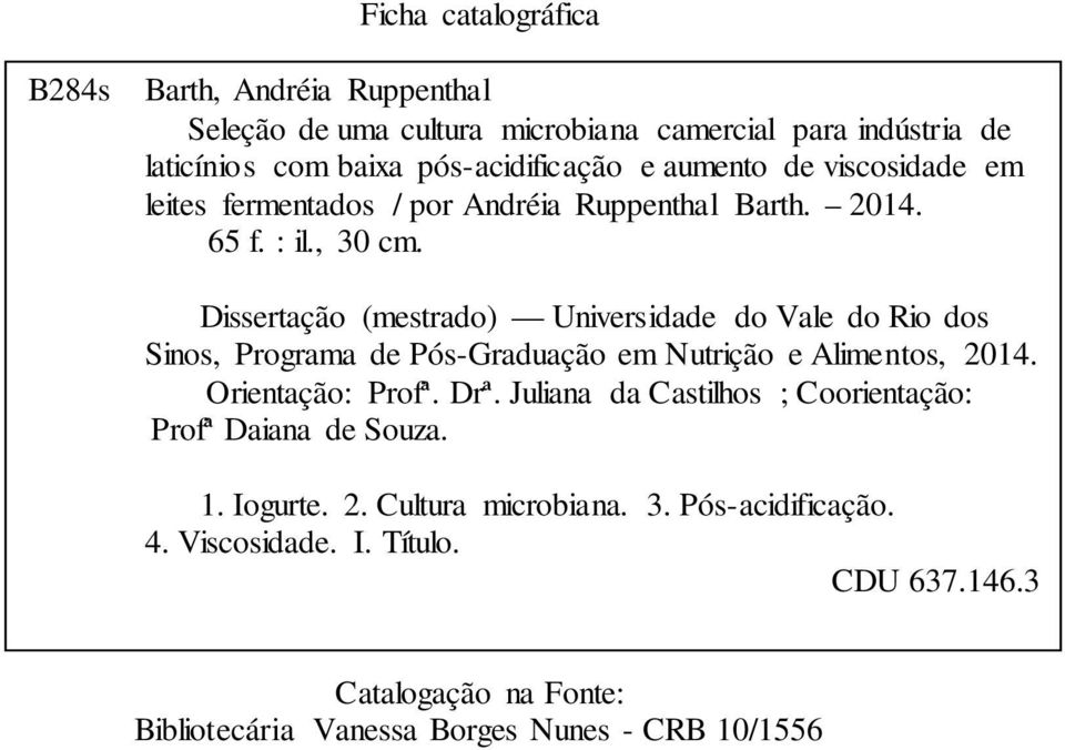 Dissertação (mestrado) Universidade do Vale do Rio dos Sinos, Programa de Pós-Graduação em Nutrição e Alimentos, 2014. Orientação: Profª. Drª.