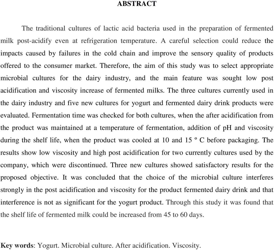 Therefore, the aim of this study was to select appropriate microbial cultures for the dairy industry, and the main feature was sought low post acidification and viscosity increase of fermented milks.