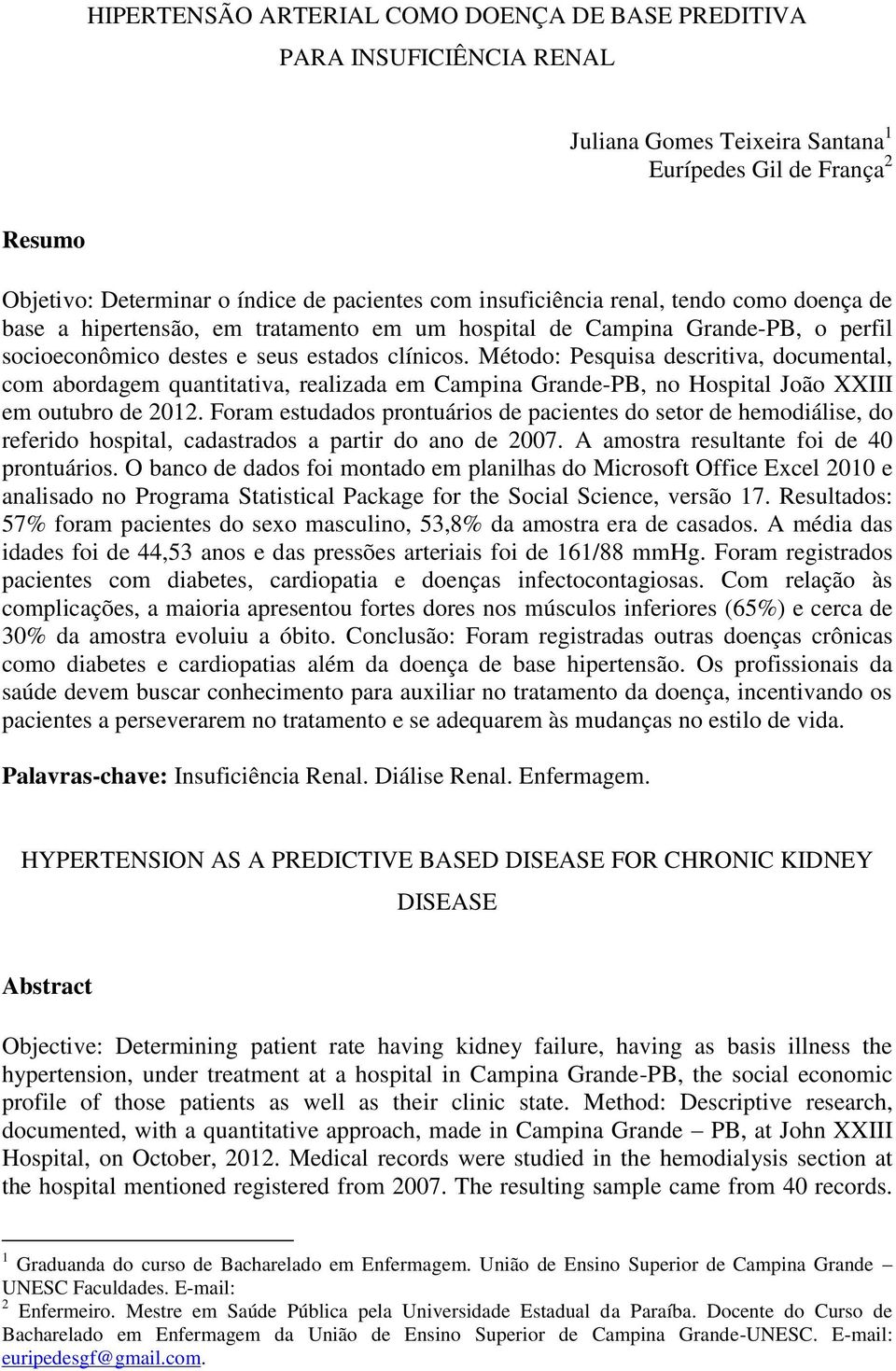 Método: Pesquisa descritiva, documental, com abordagem quantitativa, realizada em Campina Grande-PB, no Hospital João XXIII em outubro de 2012.