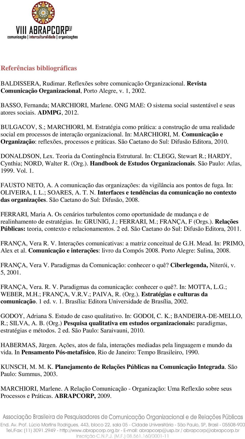 Estratégia como prática: a construção de uma realidade social em processos de interação organizacional. In: MARCHIORI, M. Comunicação e Organização: reflexões, processos e práticas.