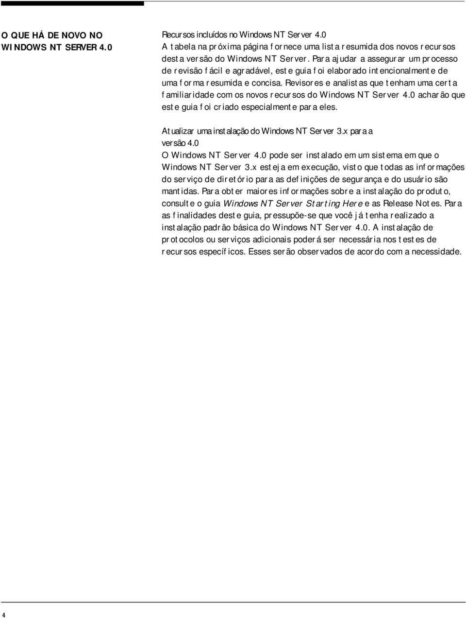 Revisores e analistas que tenham uma certa familiaridade com os novos recursos do Windows NT Server 4.0 acharão que este guia foi criado especialmente para eles.