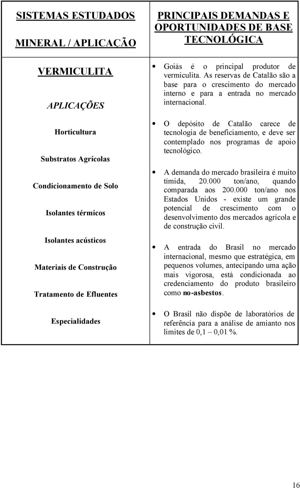 As reservas de Catalão são a base para o crescimento do mercado interno e para a entrada no mercado internacional.