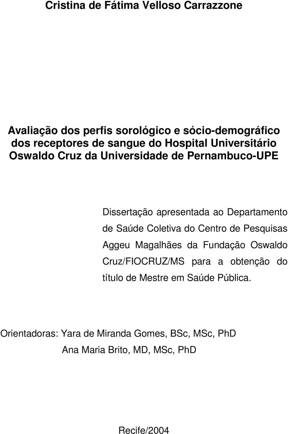 Saúde Coletiva do Centro de Pesquisas Aggeu Magalhães da Fundação Oswaldo Cruz/FIOCRUZ/MS para a obtenção do título