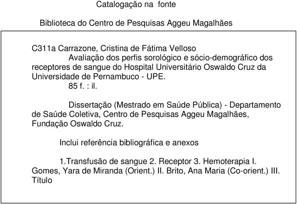 Dissertação (Mestrado em Saúde Pública) - Departamento de Saúde Coletiva, Centro de Pesquisas Aggeu Magalhães, Fundação Oswaldo Cruz.