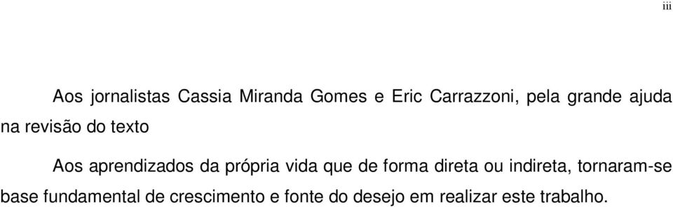 própria vida que de forma direta ou indireta, tornaram-se base