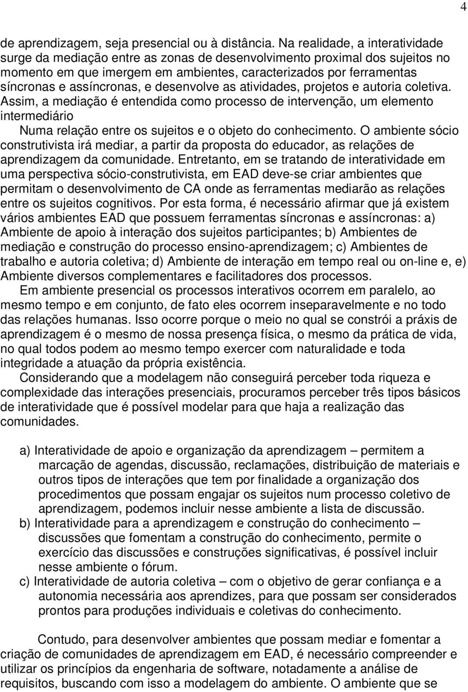 assíncronas, e desenvolve as atividades, projetos e autoria coletiva.