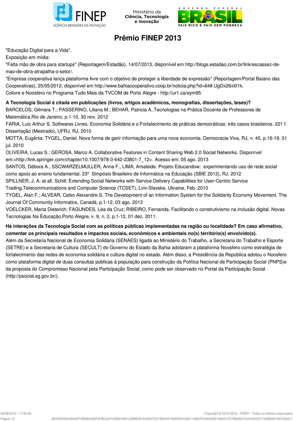 "Empresa cooperativa lança plataforma livre com o objetivo de proteger a liberdade de expressão" (Reportagem/Portal Baiano das Cooperativas), 25/05/2012, disponível em http://www.bahiacooperativo.