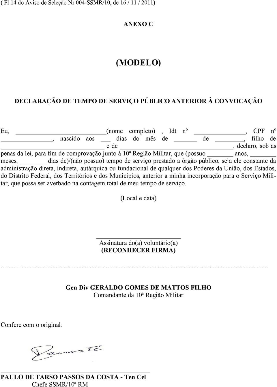 órgão público, seja ele constante da administração direta, indireta, autárquica ou fundacional de qualquer dos Poderes da União, dos Estados, do Distrito Federal, dos Territórios e dos