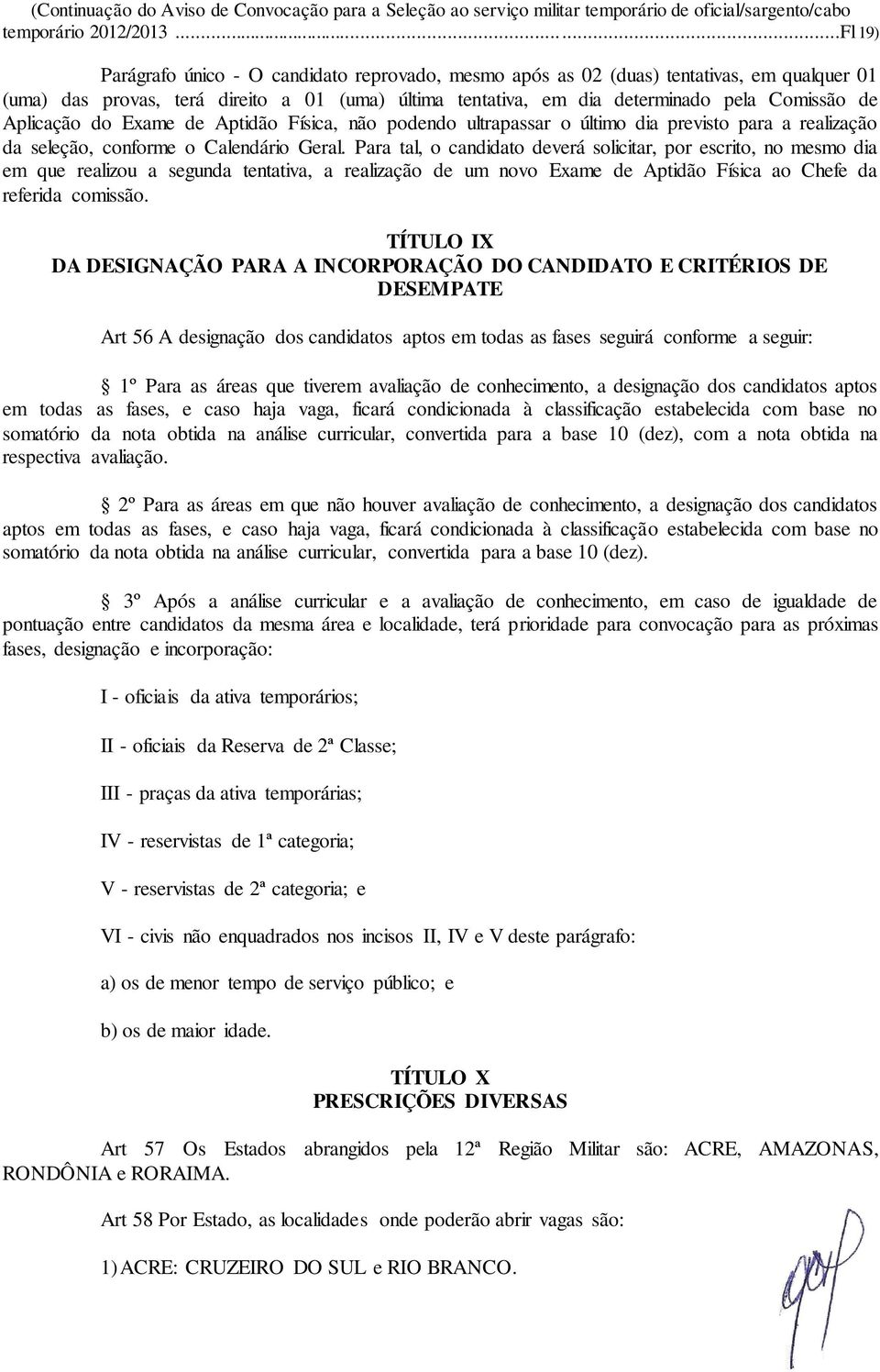 Aplicação do Exame de Aptidão Física, não podendo ultrapassar o último dia previsto para a realização da seleção, conforme o Calendário Geral.