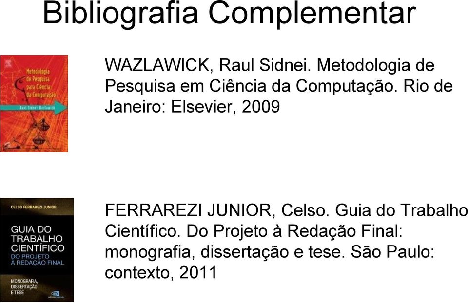 Rio de Janeiro: Elsevier, 2009 FERRAREZI JUNIOR, Celso.