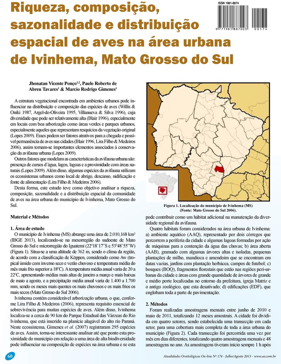 Argel-de-Oliveira 1995, Villanueva & Silva 1996), cuja diversidade que pode ser relativamente alta (Blair 1996), especialmente em locais com boa arborização como áreas verdes e parques urbanos,