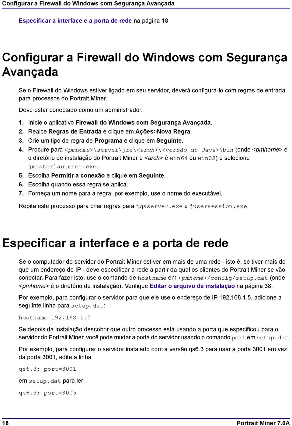 Inicie o aplicativo Firewall do Windows com Segurança Avançada. 2. Realce Regras de Entrada e clique em Ações>Nova Regra. 3. Crie um tipo de regra de Programa e clique em Seguinte. 4.