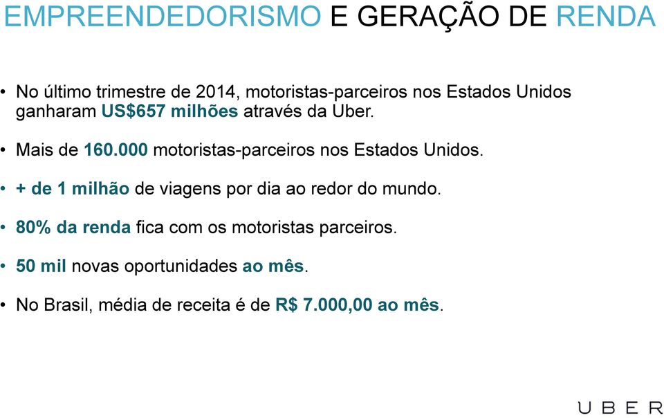 000 motoristas-parceiros nos Estados Unidos. + de 1 milhão de viagens por dia ao redor do mundo.